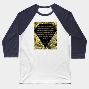 Henrik Ibsen quote: “Money may be the husk of many things, but not the kernel. It brings you food, but not appetite; medicine, but not health; acquaintances, but not friends; servants, but not loyalty; days of joy, but not peace or happiness.” Baseball T-Shirt